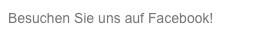 Besuchen Sie uns auf Facebook!